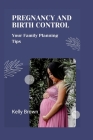 Pregnancy and Birth Control: Your Family Planning Tips Cover Image