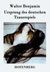 Ursprung des deutschen Trauerspiels By Walter Benjamin Cover Image