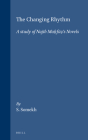 The Changing Rhythm: A Study of Najīb Maḥfūẓ's Novels (Studies in Arabic Literature #2) By Sasson Somekh Cover Image