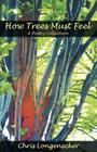 How Trees Must Feel: A Poetry Collection Cover Image