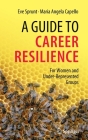 A Guide to Career Resilience: For Women and Under-Represented Groups By Eve Sprunt, Maria Capello Cover Image