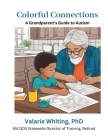 Colorful Connections: A Grandparent's Guide to Autism: We're here to guide you in creating lasting memories and connections with your grandc Cover Image
