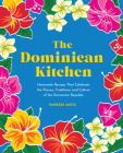 The Dominican Kitchen: Traditional Homestyle Recipes from Everyone's Favorite Caribbean Island By Vanessa Mota Cover Image
