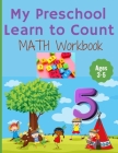 My Preschool Learn to Count: MATH Workbook for kindergarten and toddlers ages 3-5 (Homeschooling activities: trace and write, How many, Addition, s By Homeschooling Book Cover Image