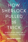 How Sherlock Pulled the Trick: Spiritualism and the Pseudoscientific Method Cover Image
