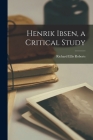 Henrik Ibsen, a Critical Study By Richard Ellis Roberts Cover Image