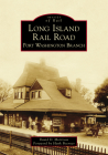 Long Island Rail Road: Port Washington Branch (Images of Rail) By David D. Morrison Cover Image