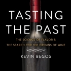 Tasting the Past Lib/E: The Science of Flavor and the Search for the Origins of Wine Cover Image