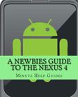 A Newbies Guide to the Nexus 4: Everything You Need to Know About the Nexus 4 and the Jelly Bean Operating System (Studies in Macroeconomic History) Cover Image