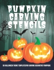 Pumkin Carving Stencils: 50 Halloween Theme Templates For Carving Decorative Pumpkins Cover Image