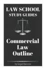 Law School Study Guides: Commercial Law Outline: Commercial Law Outline Cover Image