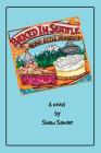 Baked in Seattle By Shaw E. Sander, Leslie Lepere (Cover Design by) Cover Image