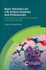 Basic Chemistry for Life Science Students and Professionals: Introduction to Organic Compounds and Drug Molecules By Solomon Habtemariam Cover Image