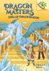 Chill of the Ice Dragon: A Branches Book (Dragon Masters #9) By Tracey West, Nina de Polonia (Illustrator) Cover Image