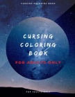 cursing coloring book for adults only: adult swear word coloring book and pencils, cursing coloring book for adults, cussing coloring books, cursing c By Cursing Colorin For Adults Only Creator Cover Image
