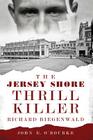 The Jersey Shore Thrill Killer: Richard Biegenwald (True Crime) By John E. O'Rourke Cover Image