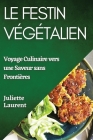 Le Festin Végétalien: Voyage Culinaire vers une Saveur sans Frontières By Juliette Laurent Cover Image