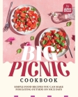 The Big Picnic Cookbook: Simple Food Recipes You Can Make for Eating Outside on Nice Days Cover Image