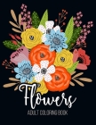 Flowers Adult Coloring Book: An Adult Coloring Book with Flower Collection, Bouquets, Stress Relieving Floral Designs for Relaxation Cover Image
