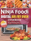 Ninja Foodi Digital Air Fry Oven Cookbook 1000: 1000-Days Easy & Delicious Recipes for Beginners and Advanced Users. With Beautiful Recipe Pictures By Nibrandy Goldstein Cover Image