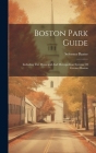 Boston Park Guide: Including The Municipal And Metropolitan Systems Of Greater Boston Cover Image