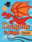 Dragons in Flight: A How to Draw Activity Book Cover Image