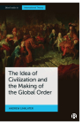 The Idea of Civilization and the Making of the Global Order By Andrew Linklater Cover Image