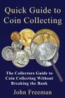 Quick Guide to Coin Collecting: The Collectors Guide to Coin Collecting Without Breaking the Bank Cover Image