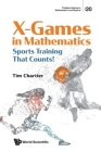 X-Games in Mathematics: Sports Training That Counts! (Problem Solving in Mathematics and Beyond #20) By Tim Chartier Cover Image