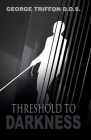 Threshold to Darkness By George Triffon Cover Image