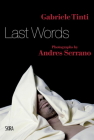 Last Words By Gabriele Tinti, Derrick De Kerchove (Preface by), Andres Serrano (Photographs by), Umberto Curi (Afterword by) Cover Image