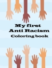 my first anti racism coloring book: a coloring book that to teach kids about race, love, kindness, diversity and caring By Jamar Marques Cover Image