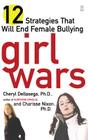 Girl Wars: 12 Strategies That Will End Female Bullying By Cheryl Dellasega, Ph.D., Charisse Nixon, Ph.D. Cover Image