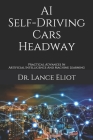AI Self-Driving Cars Headway: Practical Advances In Artificial Intelligence And Machine Learning Cover Image