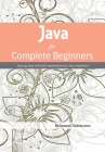 Java for Complete Beginners: Step by step with full explanation for Java beginners Cover Image