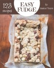 123 Easy Fudge Recipes: Greatest Easy Fudge Cookbook of All Time By Jessica Moore Cover Image