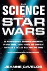 The Science of Star Wars: An Astrophysicist's Independent Examination of Space Travel, Aliens, Planets, and Robots as Portrayed in the Star Wars Films and Books By Jeanne Cavelos Cover Image