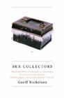 Sex Collectors: The Secret World of Consumers, Connoisseurs, Curators, Creators, Dealers, Bibliographers, and Accumulators of 