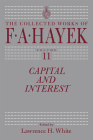 Capital and Interest (The Collected Works of F. A. Hayek #11) By F. A. Hayek, Lawrence H. White (Editor) Cover Image