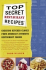Top Secret Restaurant Recipes: Creating Kitchen Clones from America's Favorite Restaurant Chains Cover Image