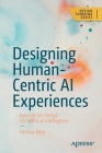 Designing Human-Centric AI Experiences: Applied UX Design for Artificial Intelligence By Akshay Kore Cover Image