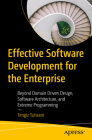 Effective Software Development for the Enterprise: Beyond Domain Driven Design, Software Architecture, and Extreme Programming By Tengiz Tutisani Cover Image