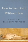 How to Face Death Without Fear By Lama Zopa, Rinpoche Cover Image