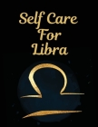 Self Care For Libra: For Adults For Autism Moms For Nurses Moms Teachers Teens Women With Prompts Day and Night Self Love Gift By Patricia Larson Cover Image