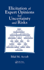 Elicitation of Expert Opinions for Uncertainty and Risks By Bilal M. Ayyub Cover Image