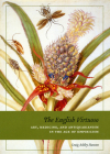 The English Virtuoso: Art, Medicine, and Antiquarianism in the Age of Empiricism By Craig Ashley Hanson Cover Image