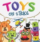 Toys On Strike: A Rhyming Children's Book By Jennifer Jones Cover Image