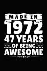 Made in 1972 47 Years of Being Awesome: Birthday Notebook for Your Friends That Love Funny Stuff Cover Image