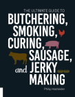 The Ultimate Guide to Butchering, Smoking, Curing, Sausage, and Jerky Making Cover Image