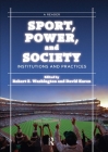Sport, Power, and Society: Institutions and Practices By Robert E. Washington Cover Image